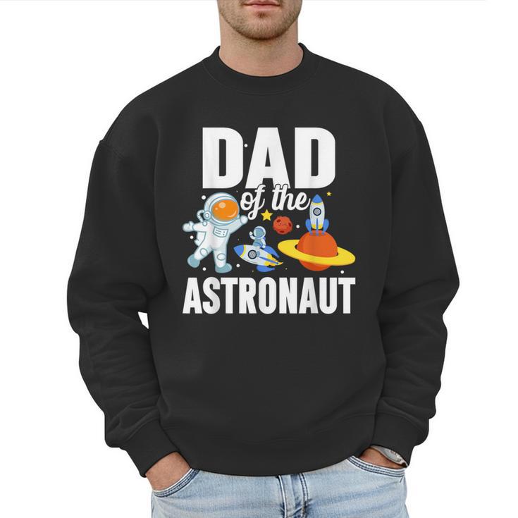 Dad Of The Astronaut Space Astronaut Birthday Family Men Sweatshirt