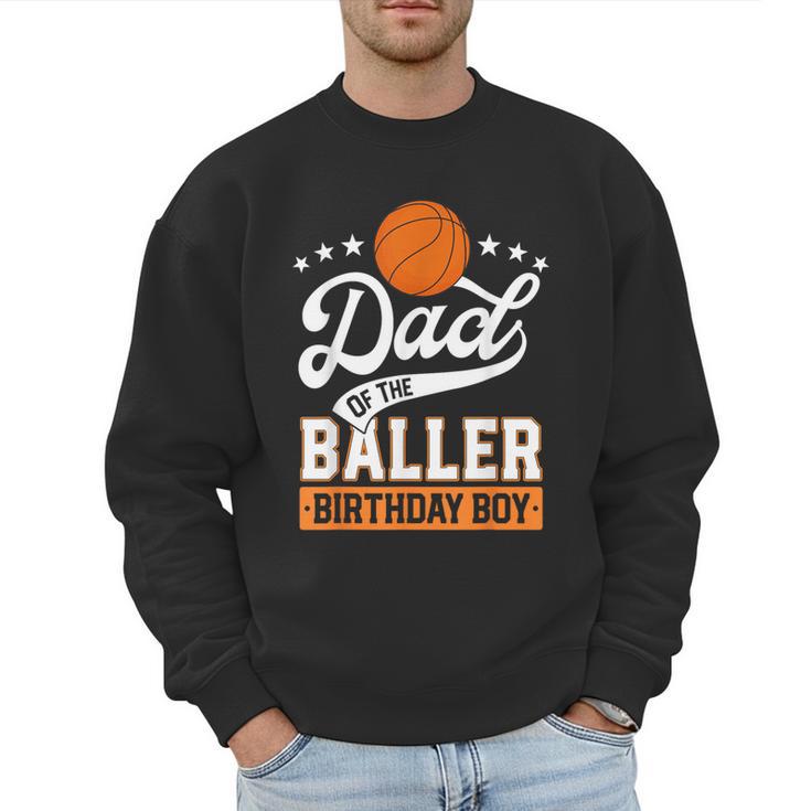 Dad Of The Baller Birthday Boy Basketball Themed Party Men Sweatshirt