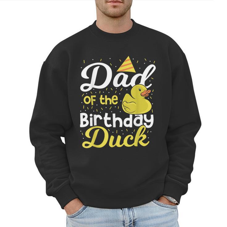 Dad Of The Birthday Duck Boy Rubber Duck Birthday Girl Men Sweatshirt
