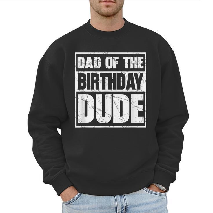 Dad Of The Birthday Dude Dad Of The Birthday Boy Men Sweatshirt