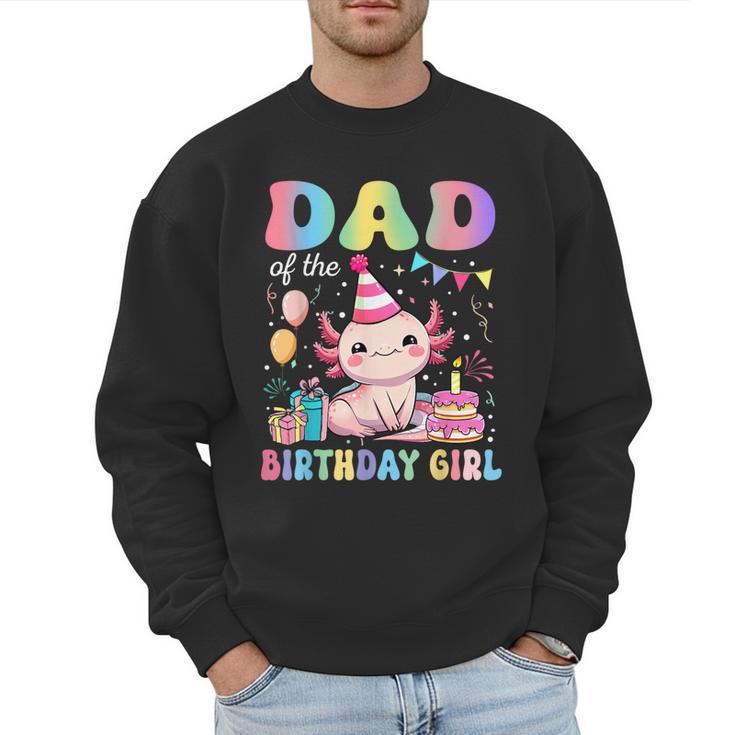 Dad Of The Birthday Girl Axolotl Bday Party Family Men Sweatshirt