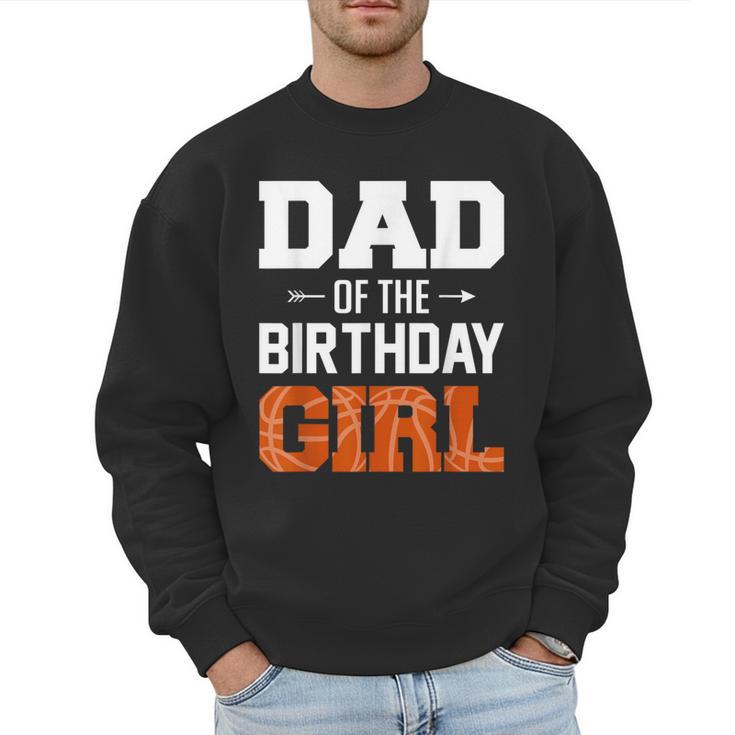 Dad Of The Birthday Girl Basketball Dad Family Matching Men Sweatshirt
