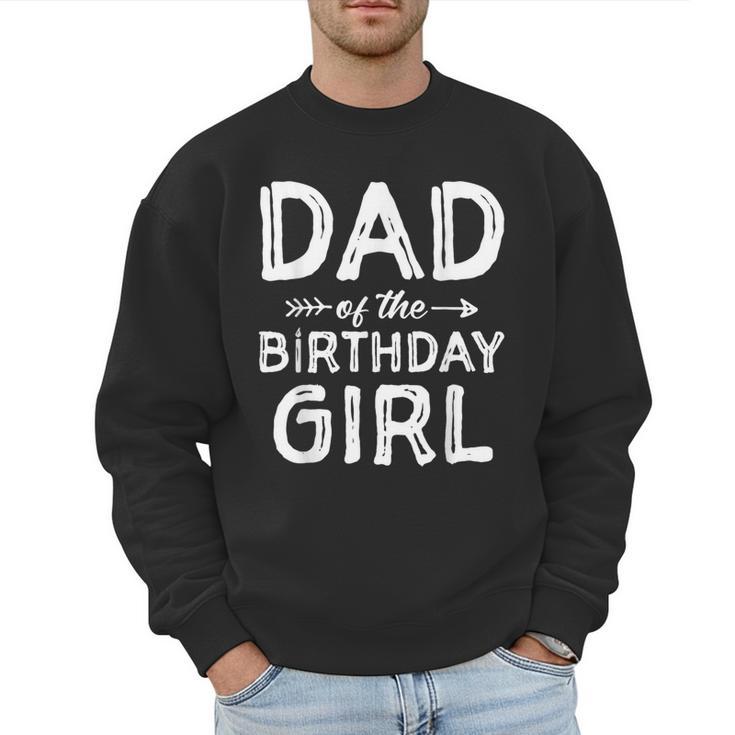 Dad Of The Birthday Girl Father's Day Men Men Sweatshirt