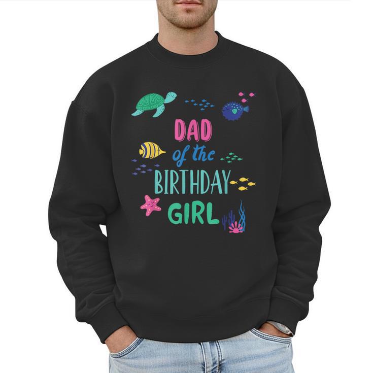 Dad Of The Birthday Girl Under Sea Theme Matching Family Men Sweatshirt