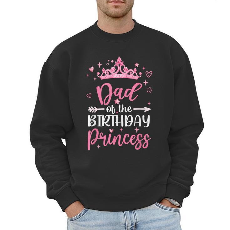 Dad Of The Birthday Princess Birthday Girl Kid Family Men Sweatshirt