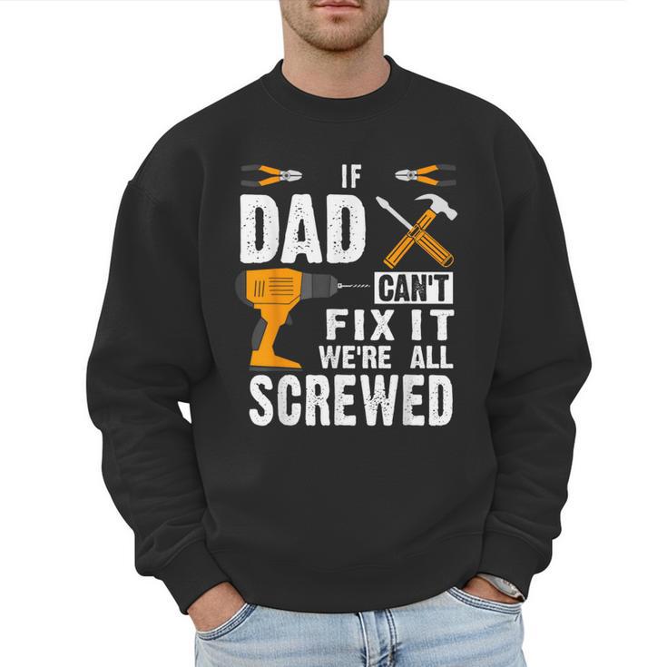 If Dad Can't Fix It We'Re All Screwed Men Sweatshirt
