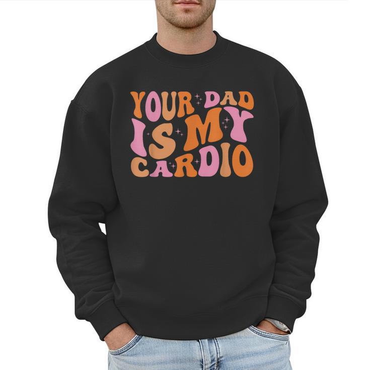 Your Dad Is My Cardio Gym Father's Day Men Sweatshirt