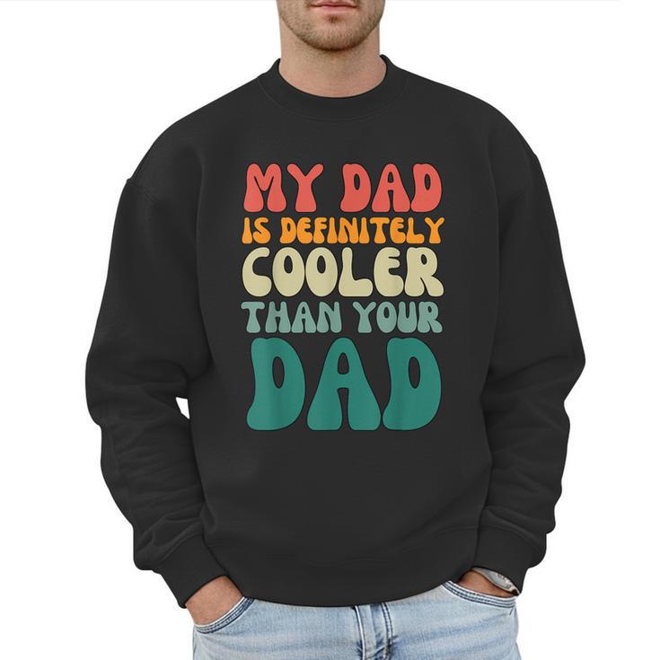 My Dad Is Cooler Than Your Dad Groovy Son Daughter Dad Men Sweatshirt