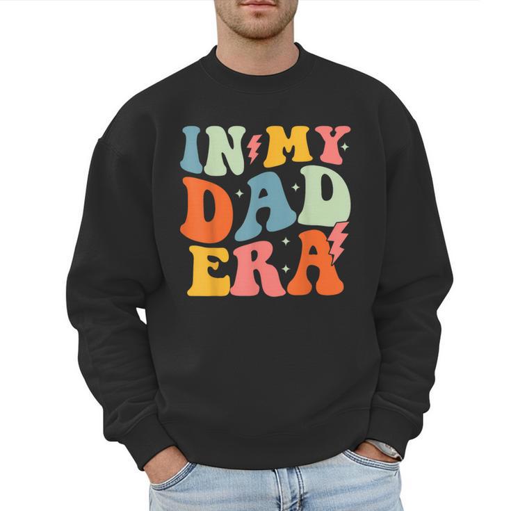 In My Dad Era Groovy Papa Daddy Fathers Day For Men Men Sweatshirt