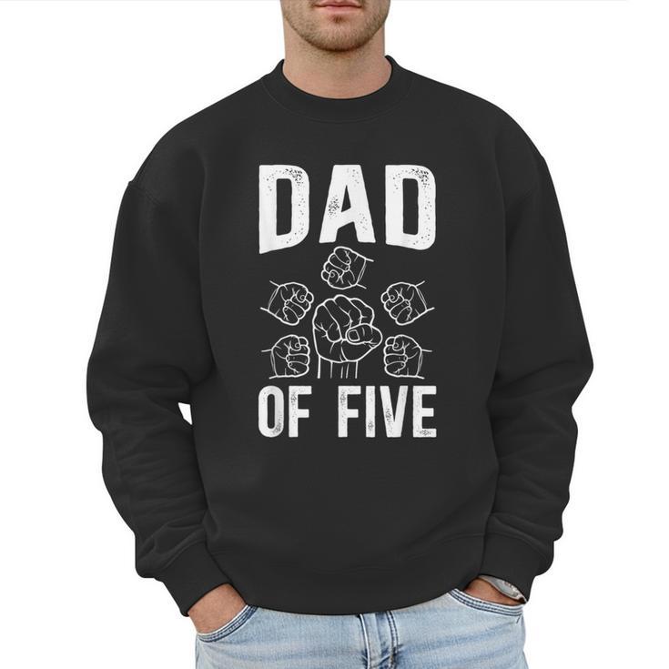 Dad Of Five Father Of 5 Proud Dad Of 5 Father Of Five Men Sweatshirt