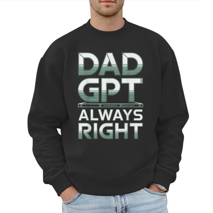 Dad GPT Always Right Robot Machine Data Prompt Engineer AI Men Sweatshirt