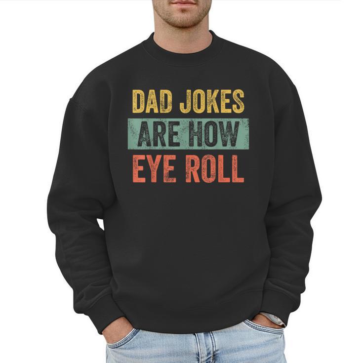 Dad Jokes Are How Eye Roll Father's Day Pun Graphic Men Sweatshirt
