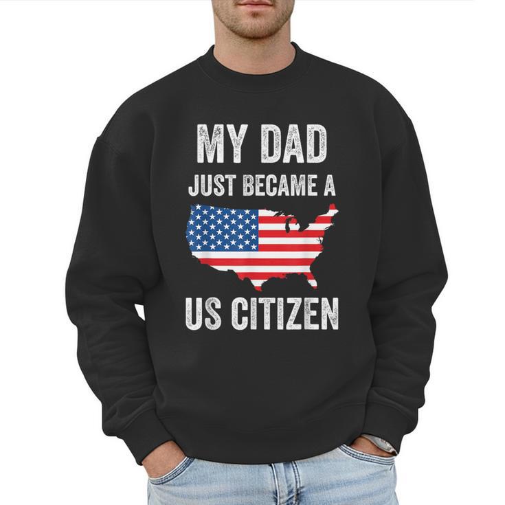 My Dad Just Became A US Citizen Proud New American Citizen Men Sweatshirt