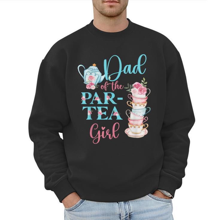 Dad Of The Par-Tea Girl Floral Tea Party Birthday Family Men Sweatshirt