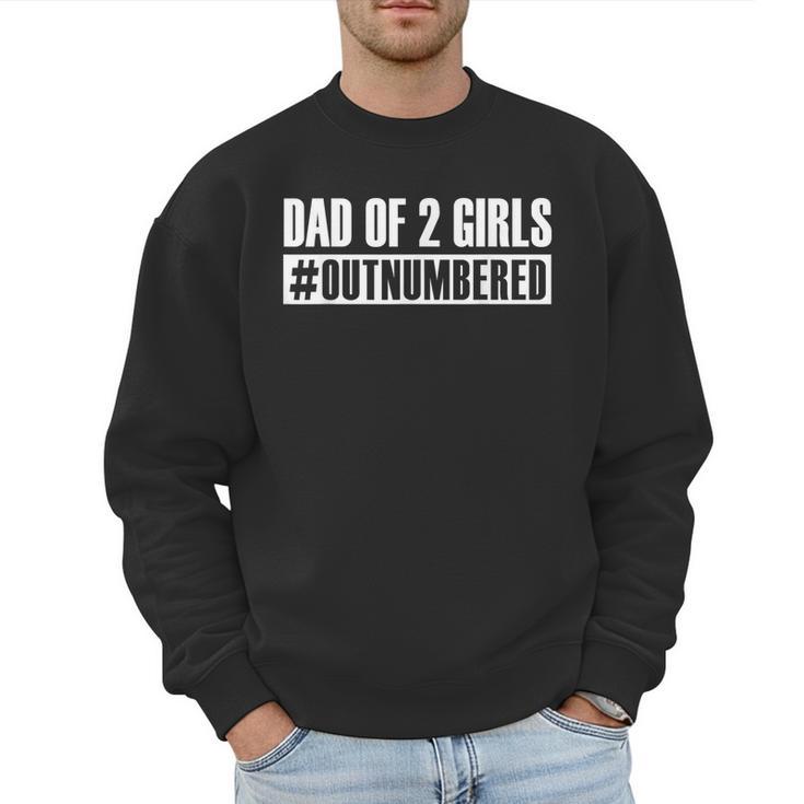 Dad Shirt Dad Of 2 Girls Outnumbered For Men Awesome Men Sweatshirt