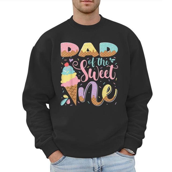 Dad Of The Sweet One Ice Cream 1St Birthday Party Men Sweatshirt