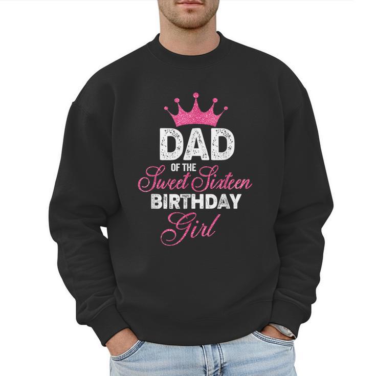 Dad Of The Sweet Sixteen Birthday Girl 16th Pink Crown Men Sweatshirt