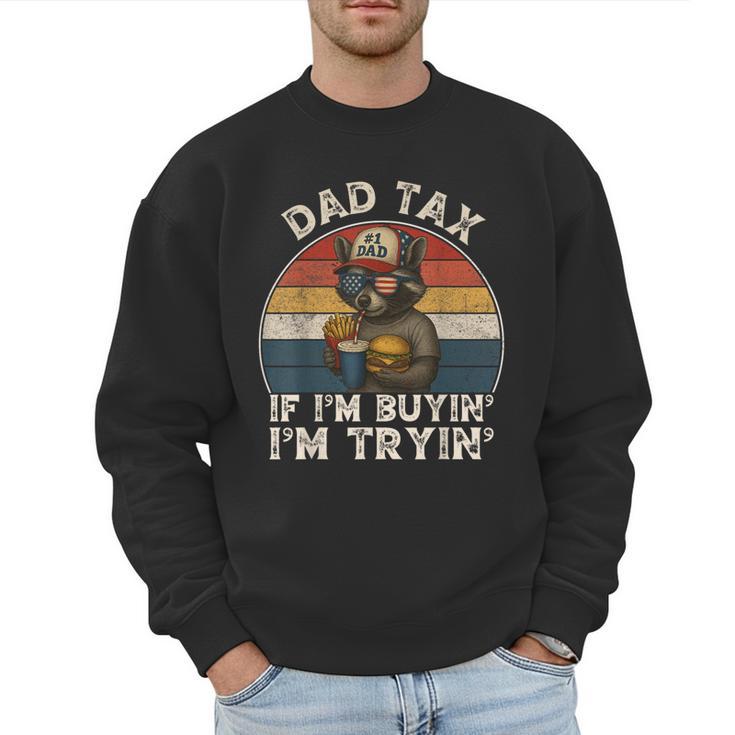 Dad Tax If I'm Buying I'm Trying Dad 4th Of July Men Men Sweatshirt