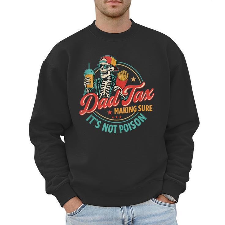 Dad Tax Making Sure It's Not Poison Father's Day Men Sweatshirt
