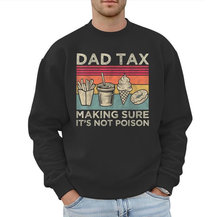 Dad Tax Making Sure It's Not Poison Men Father’s Day Men Sweatshirt