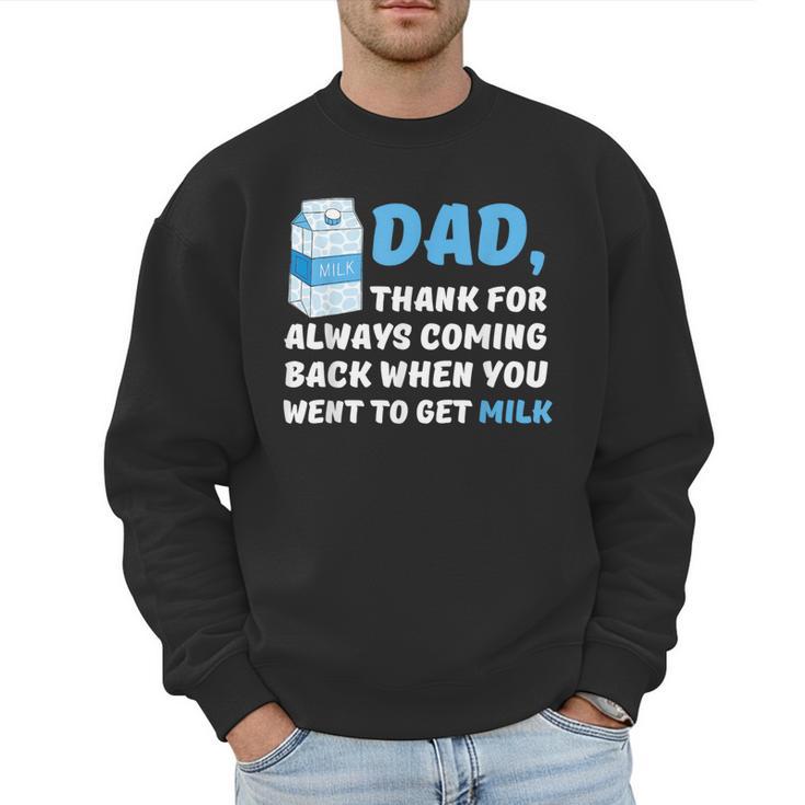DAD Thanks For Coming Back When You Went To Get Milk Men Sweatshirt