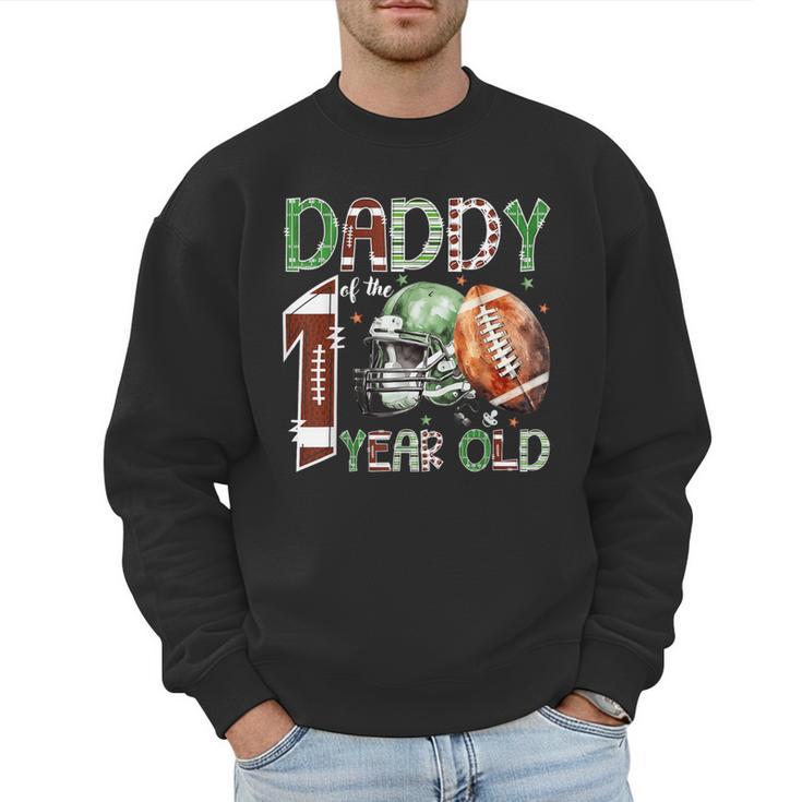 Daddy Of The 1 Year Old Football Lover 1st Birthday Boy Men Sweatshirt