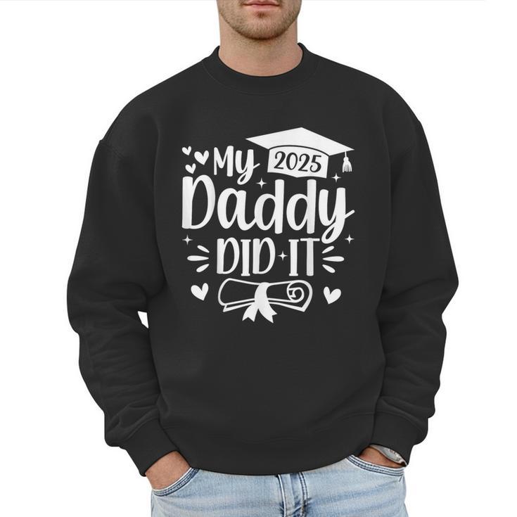 My Daddy Did It 2025 Graduation Graduated Proud Dad Men Sweatshirt