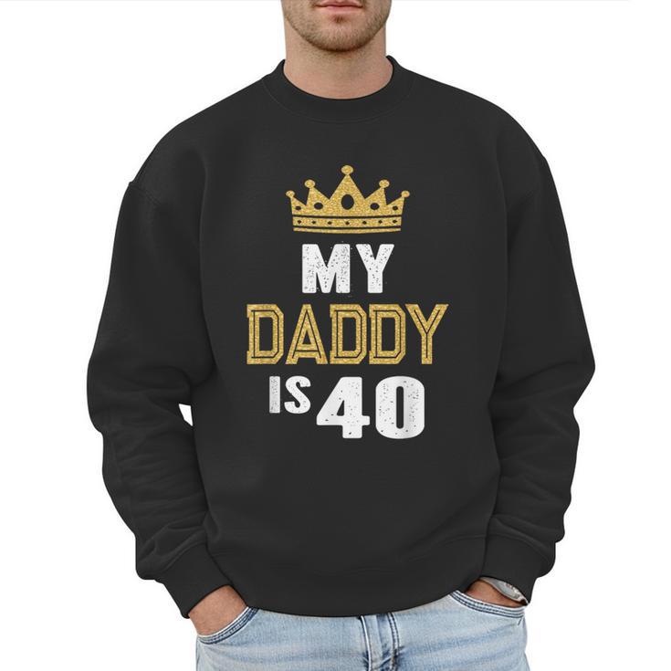 My Daddy Is 40 Years Old 40th Dad's Birthday For Him Men Sweatshirt
