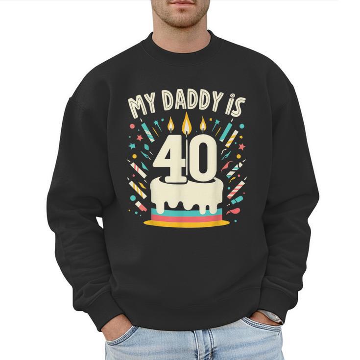 My Daddy Is 40 Years Old Father 40th Birthday Dad Men Sweatshirt