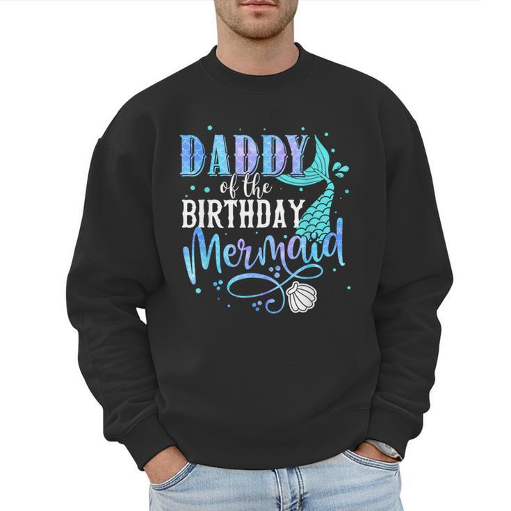 Daddy Of The Birthday Mermaid Family Matching Dad Papa Men Sweatshirt