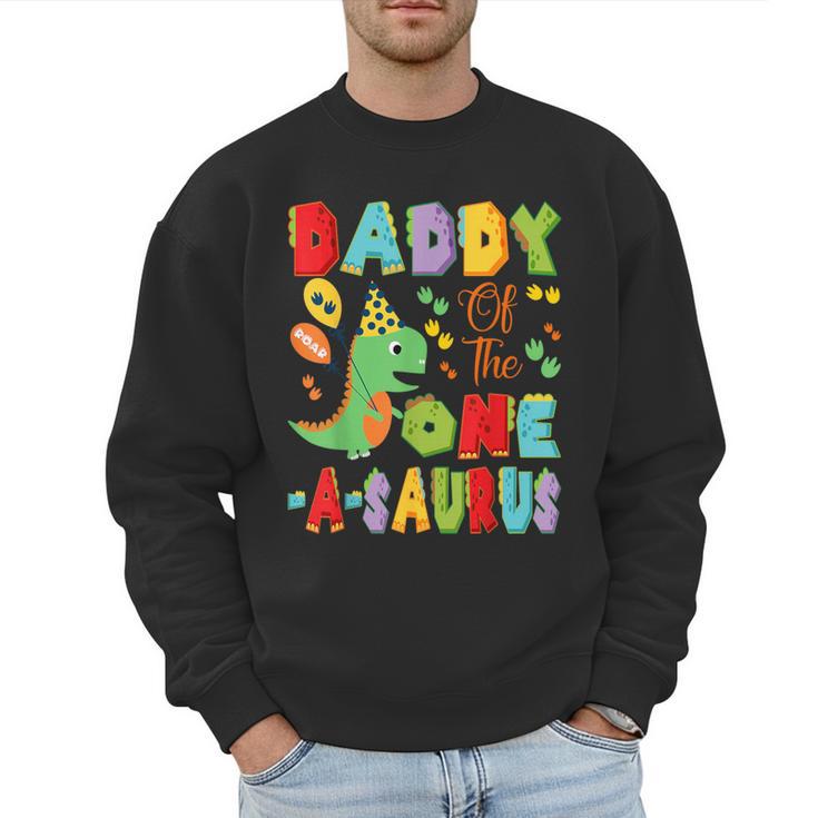 Daddy Of The One-A-Saurus 1St Birthday Boy Dinosaur Men Sweatshirt