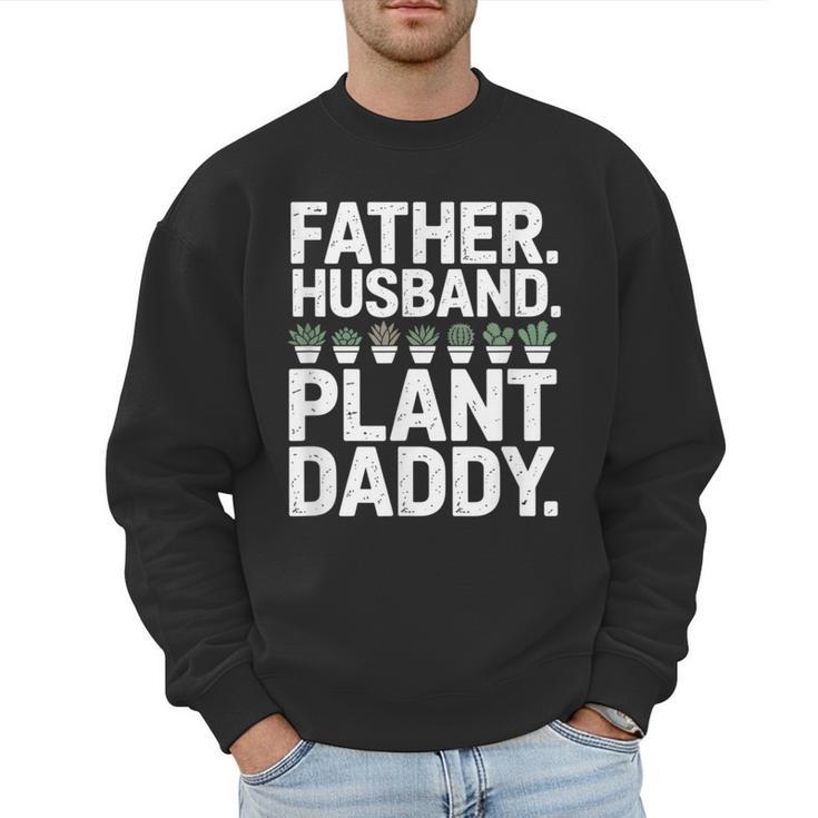 Daddy Quote Plant Dad Father Husband Plant Daddy Men Sweatshirt