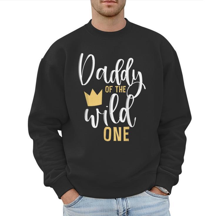 Daddy Of The Wild One Shirt 1st Birthday First Thing Dad Tee Men Sweatshirt