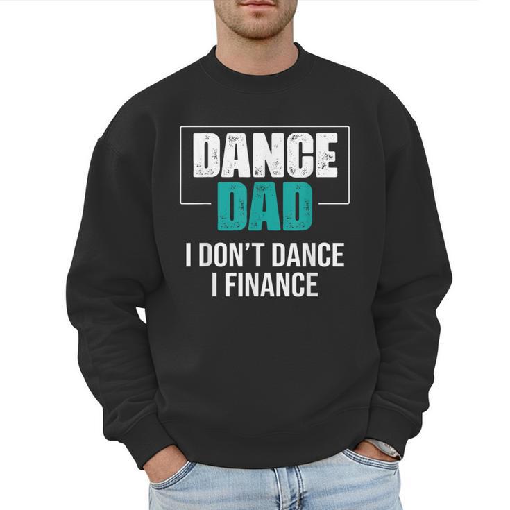 Dance Dad I Don't Dance I Finance Dad Saying Dancer Men Sweatshirt