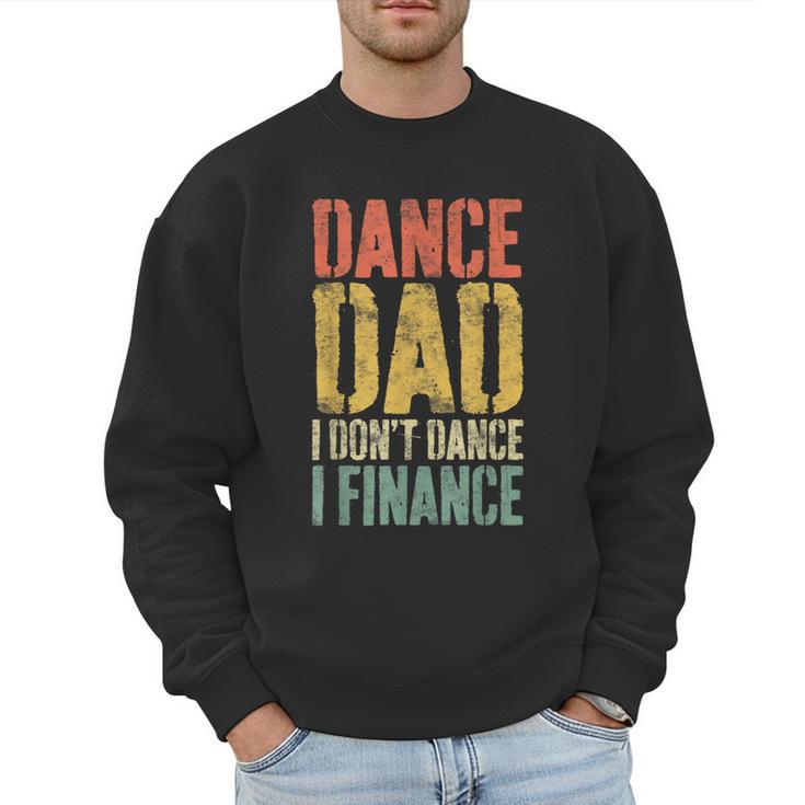 Dance Dad I Don't Dance I Finance Shirt Daddy Fathers Day Men Sweatshirt