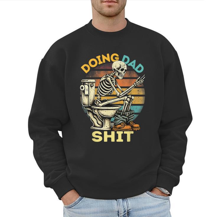 Doing Dad Shit Dad Joke Skeleton Dad Dad Father's Day Men Sweatshirt