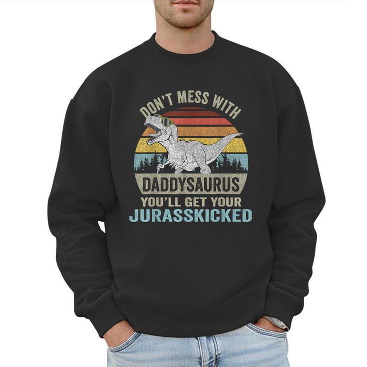 Don't Mess With Daddysaurus T Rex Daddy Saurus Dinosaur Men Men Sweatshirt