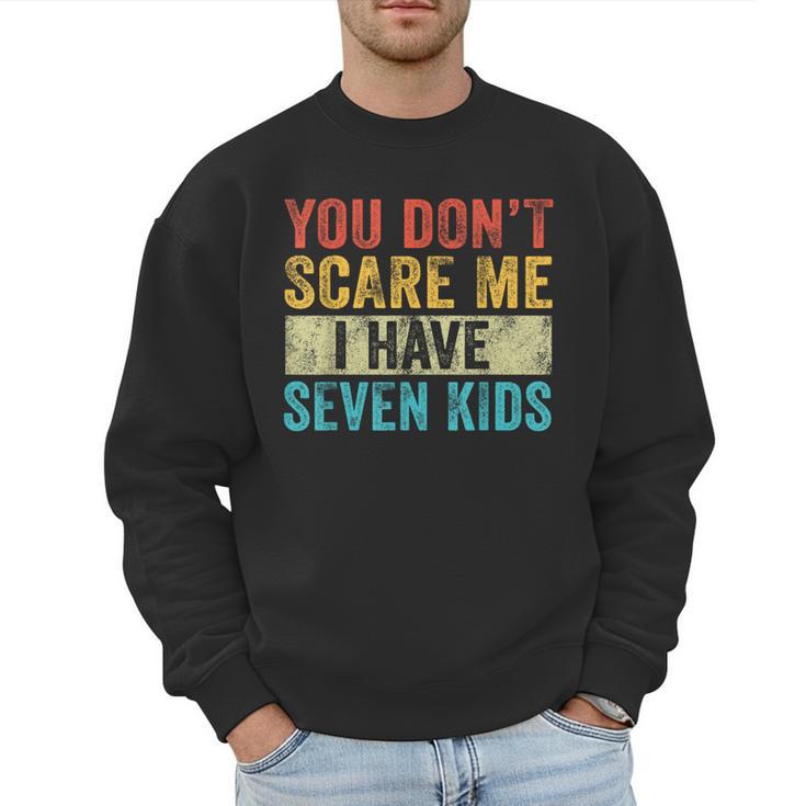 You Don't Scare Me I Have Seven Kids Mom Dad Vintage Retro Men Sweatshirt