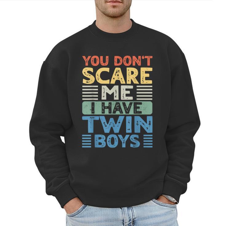 You Don't Scare Me I Have Twin Boys Dad Mom Men Sweatshirt