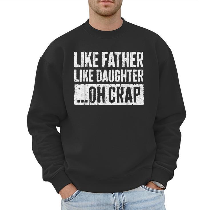 Like Father Like Daughter Oh Crap Shirt Men Dad Fathers Day Men Sweatshirt