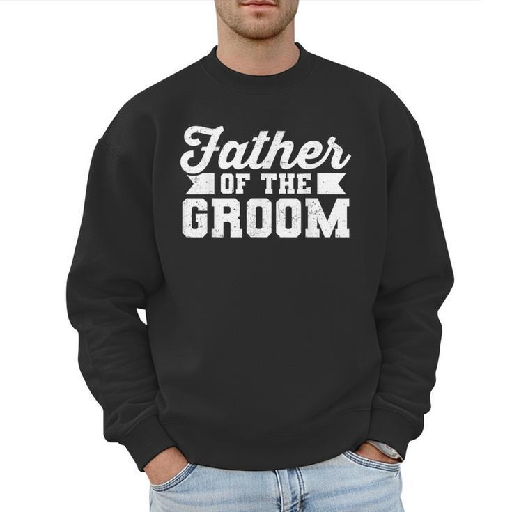 Father Of The Groom Dad Wedding Bachelor Party Distressed Men Sweatshirt