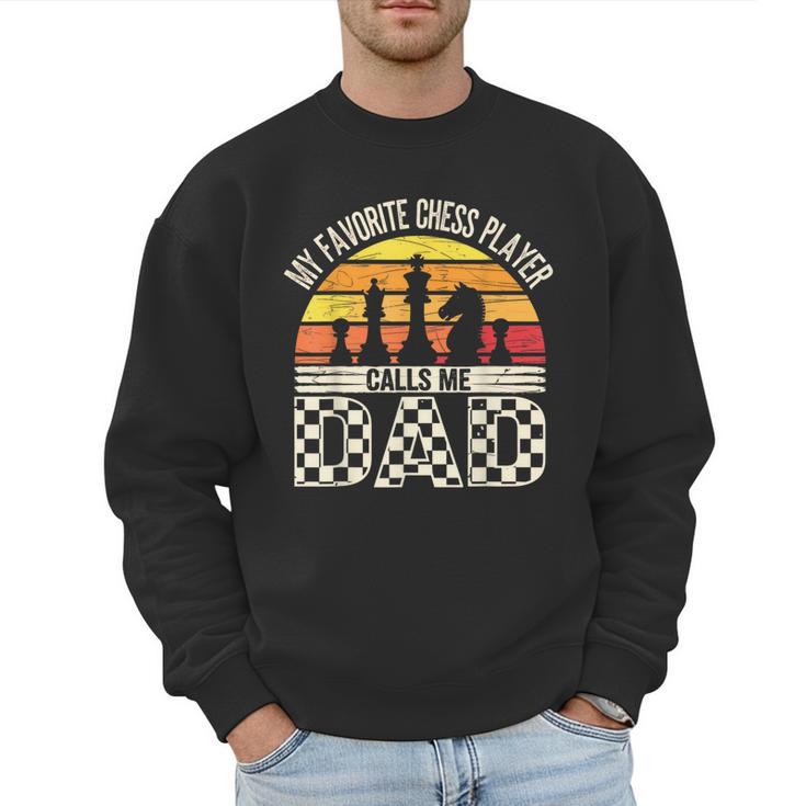 My Favorite Chess Player Calls Me Dad Chess Dad Chess Player Men Sweatshirt