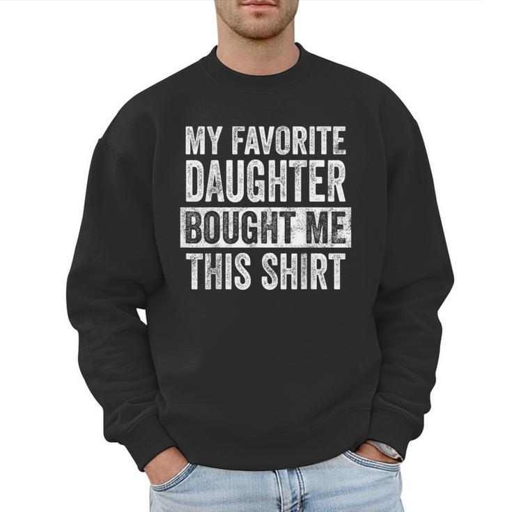 My Favorite Daughter Bought Me This Shirt Dad Father Men Sweatshirt