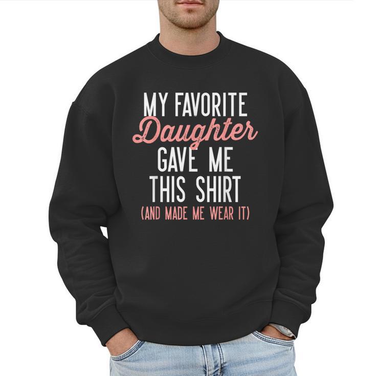 My Favorite Daughter Gave Me This Shirt Dad Mom Men Sweatshirt