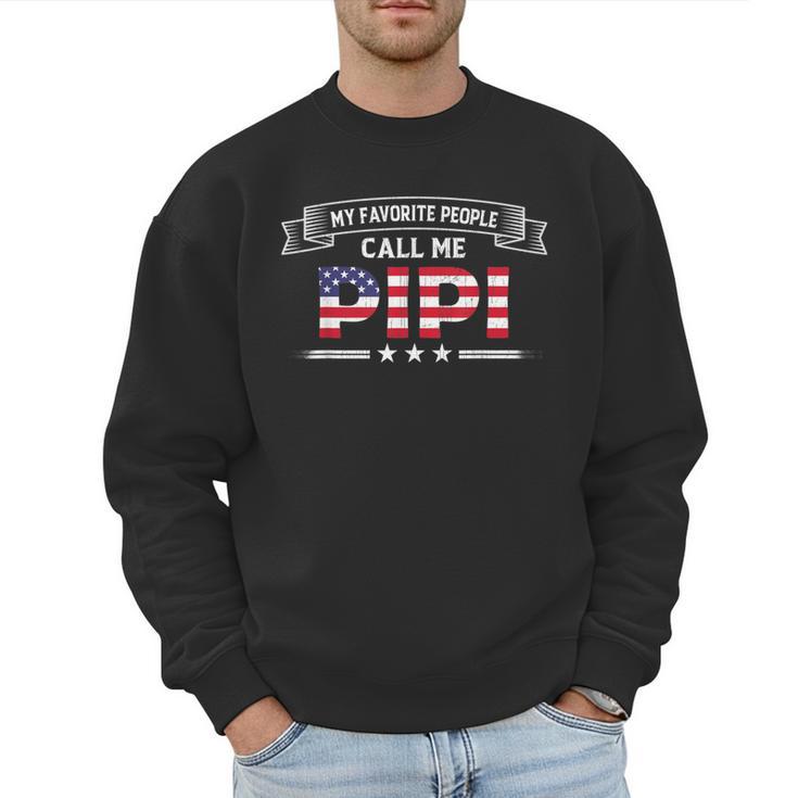 My Favorite People Call Me Pipi USA Flag Dad Father's Day For Men Men Sweatshirt