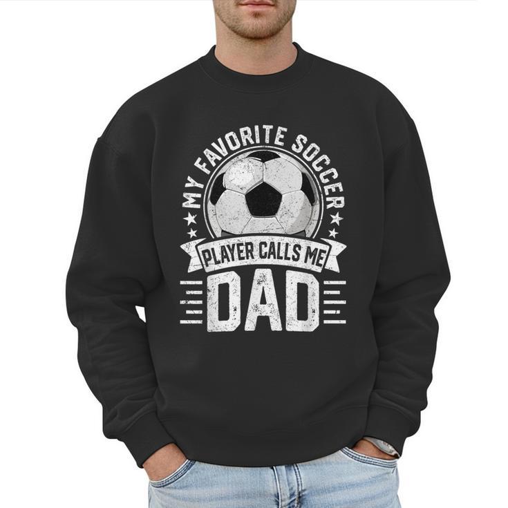 My Favorite Soccer Player Calls Me Dad Father's Day Daddy Men Sweatshirt