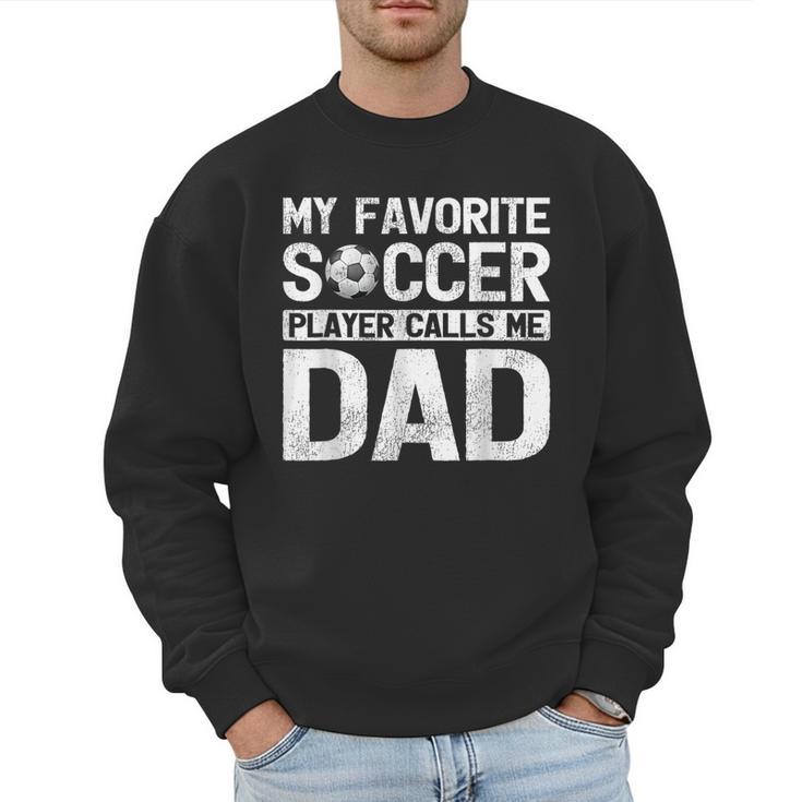 My Favorite Soccer Player Calls Me Dad Fathers Day Men Sweatshirt