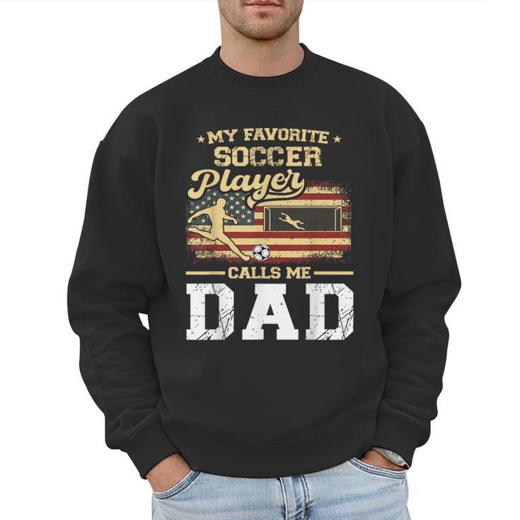 My Favorite Soccer Player Calls Me Dad US Flag Fathers Day Men Sweatshirt