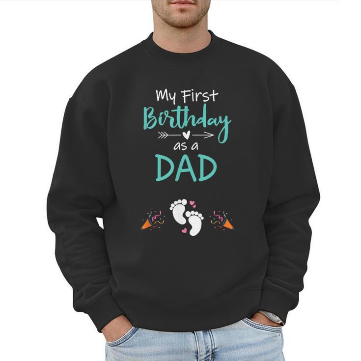 My First Birthday As a Dad Pregnancy Announcement Men Sweatshirt