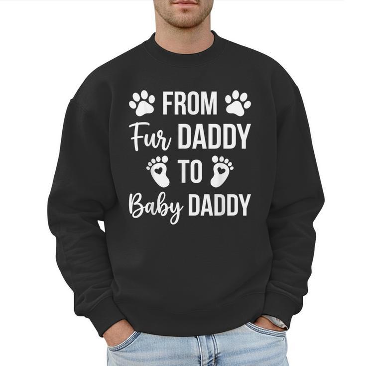 From Fur Daddy To Baby Daddy Quote Dad Pregnancy Men Sweatshirt